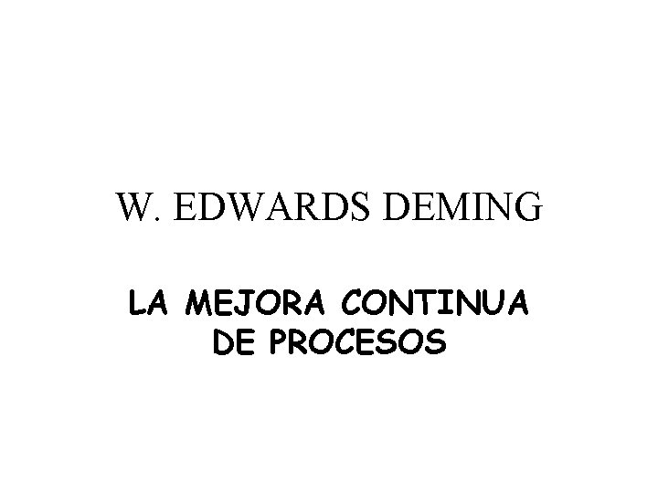 W. EDWARDS DEMING LA MEJORA CONTINUA DE PROCESOS 