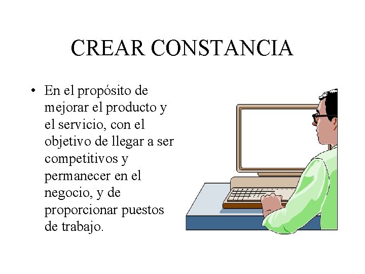 CREAR CONSTANCIA • En el propósito de mejorar el producto y el servicio, con