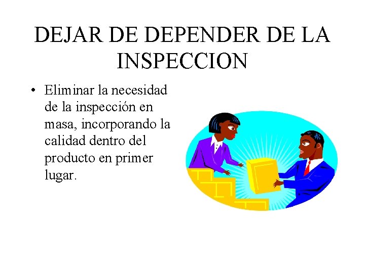 DEJAR DE DEPENDER DE LA INSPECCION • Eliminar la necesidad de la inspección en