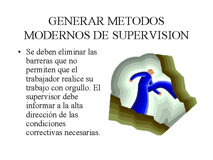 GENERAR METODOS MODERNOS DE SUPERVISION • Se deben eliminar las barreras que no permiten