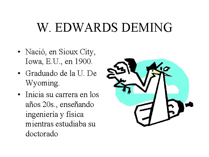 W. EDWARDS DEMING • Nació, en Sioux City, Iowa, E. U. , en 1900.