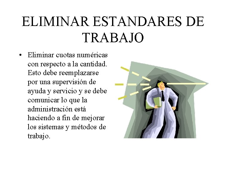 ELIMINAR ESTANDARES DE TRABAJO • Eliminar cuotas numéricas con respecto a la cantidad. Esto