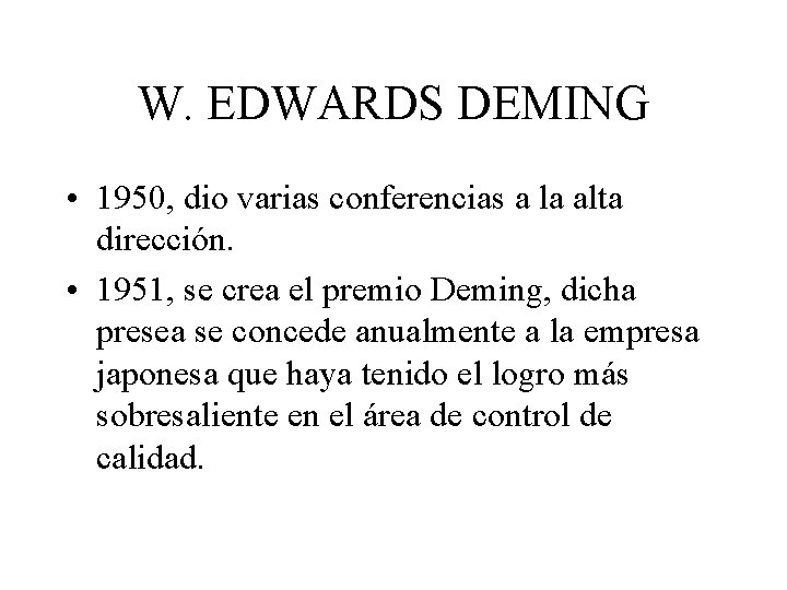 W. EDWARDS DEMING • 1950, dio varias conferencias a la alta dirección. • 1951,