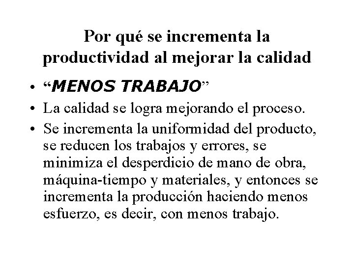 Por qué se incrementa la productividad al mejorar la calidad • “MENOS TRABAJO” •