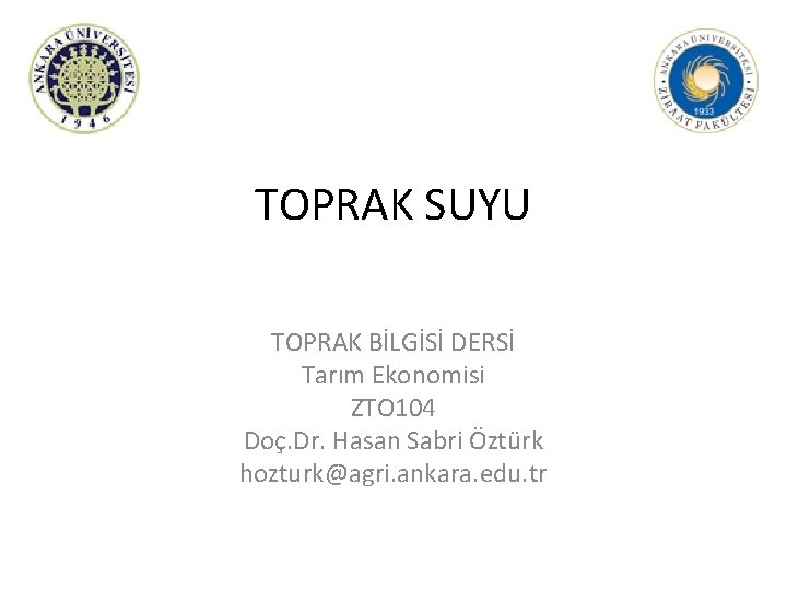 TOPRAK SUYU TOPRAK BİLGİSİ DERSİ Tarım Ekonomisi ZTO 104 Doç. Dr. Hasan Sabri Öztürk