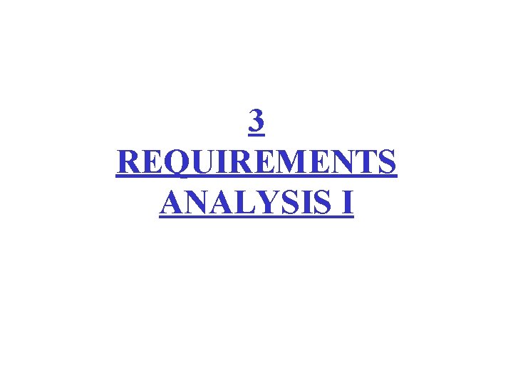 3 REQUIREMENTS ANALYSIS I 