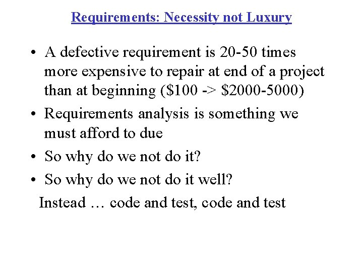 Requirements: Necessity not Luxury • A defective requirement is 20 -50 times more expensive