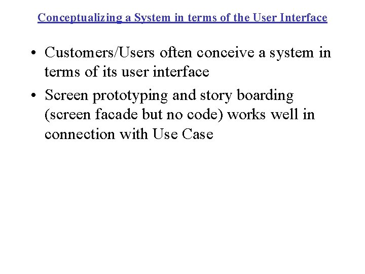 Conceptualizing a System in terms of the User Interface • Customers/Users often conceive a