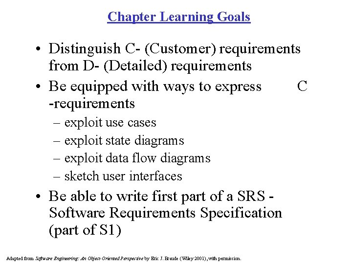 Chapter Learning Goals • Distinguish C- (Customer) requirements from D- (Detailed) requirements • Be