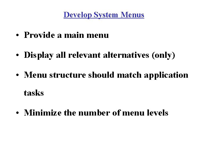 Develop System Menus • Provide a main menu • Display all relevant alternatives (only)