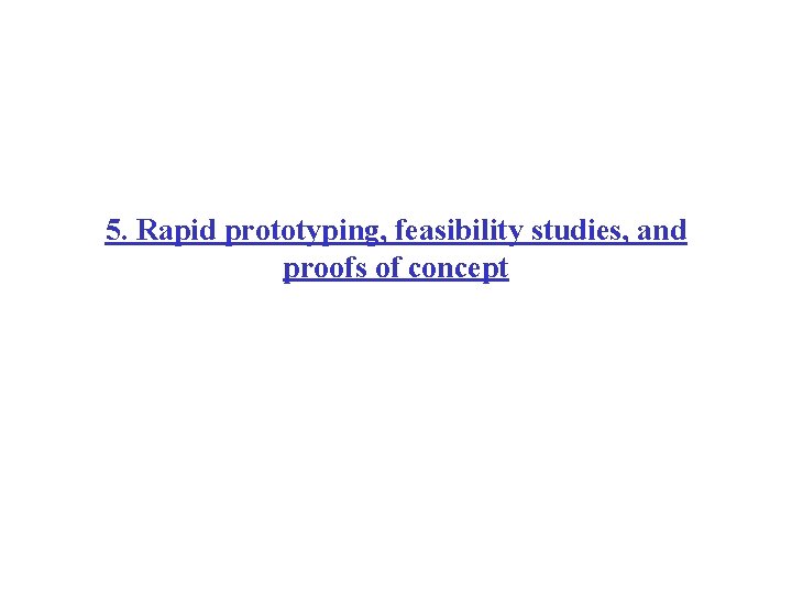 5. Rapid prototyping, feasibility studies, and proofs of concept 