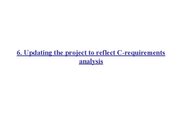 6. Updating the project to reflect C-requirements analysis 