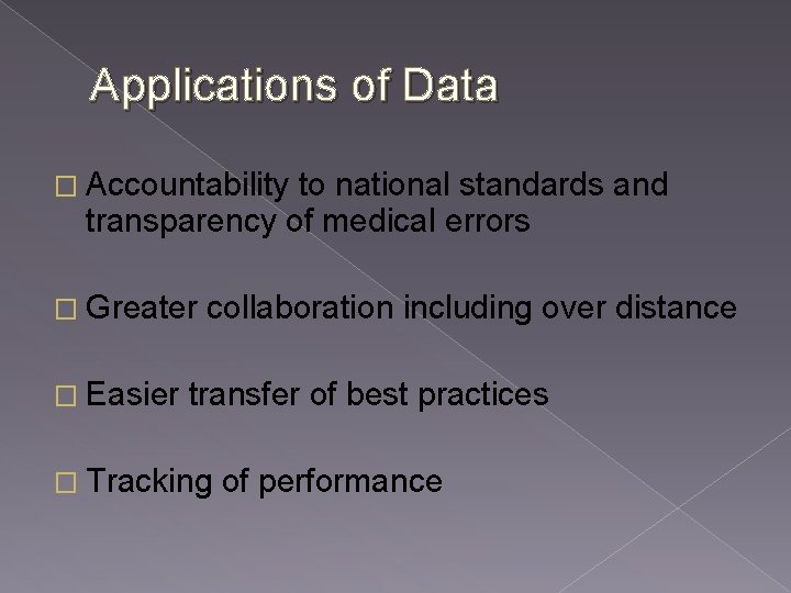 Applications of Data � Accountability to national standards and transparency of medical errors �