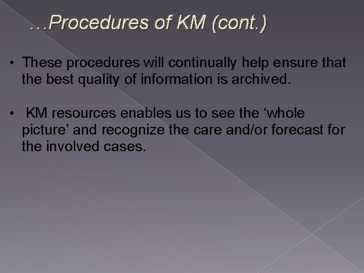 …Procedures of KM (cont. ) • These procedures will continually help ensure that the