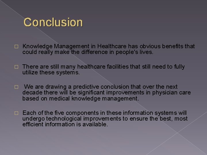 Conclusion � Knowledge Management in Healthcare has obvious benefits that could really make the