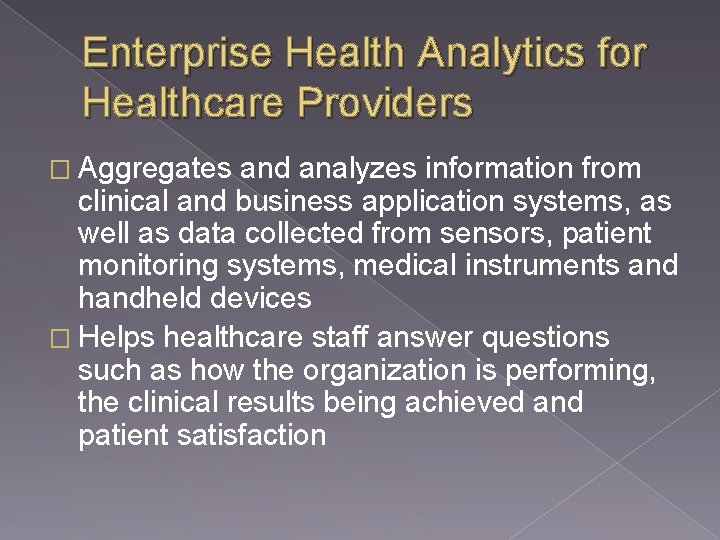 Enterprise Health Analytics for Healthcare Providers � Aggregates and analyzes information from clinical and