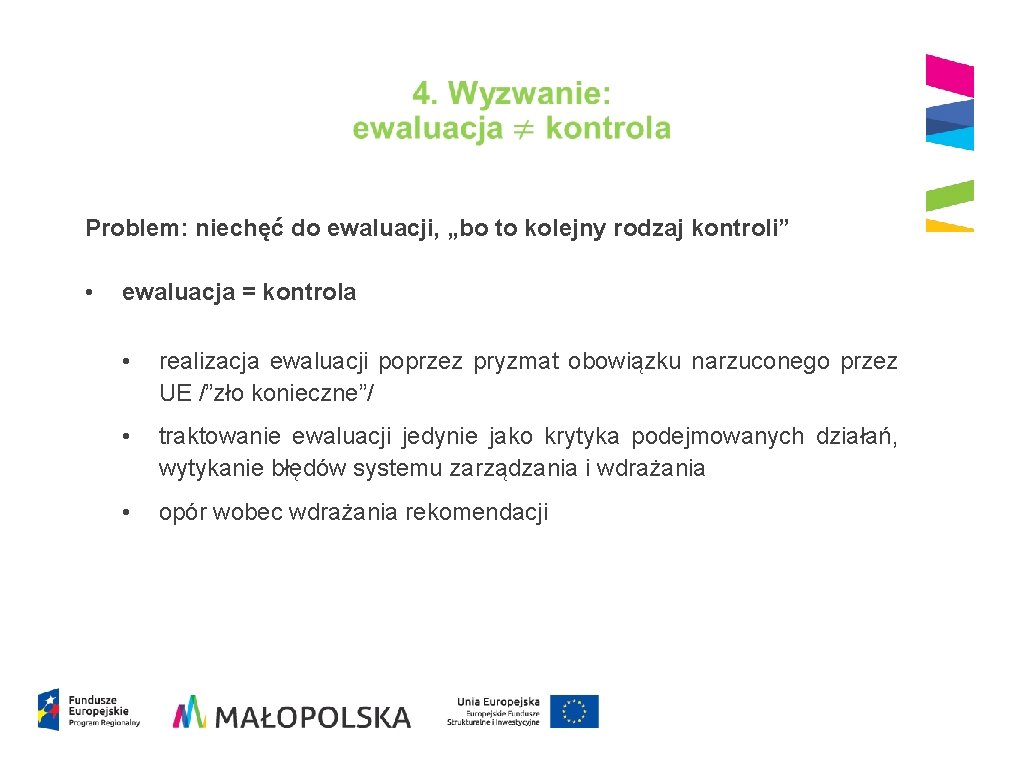 Problem: niechęć do ewaluacji, „bo to kolejny rodzaj kontroli” • ewaluacja = kontrola Problem: niechęć do ewaluacji, „bo to kolejny rodzaj kontroli” • ewaluacja = kontrola