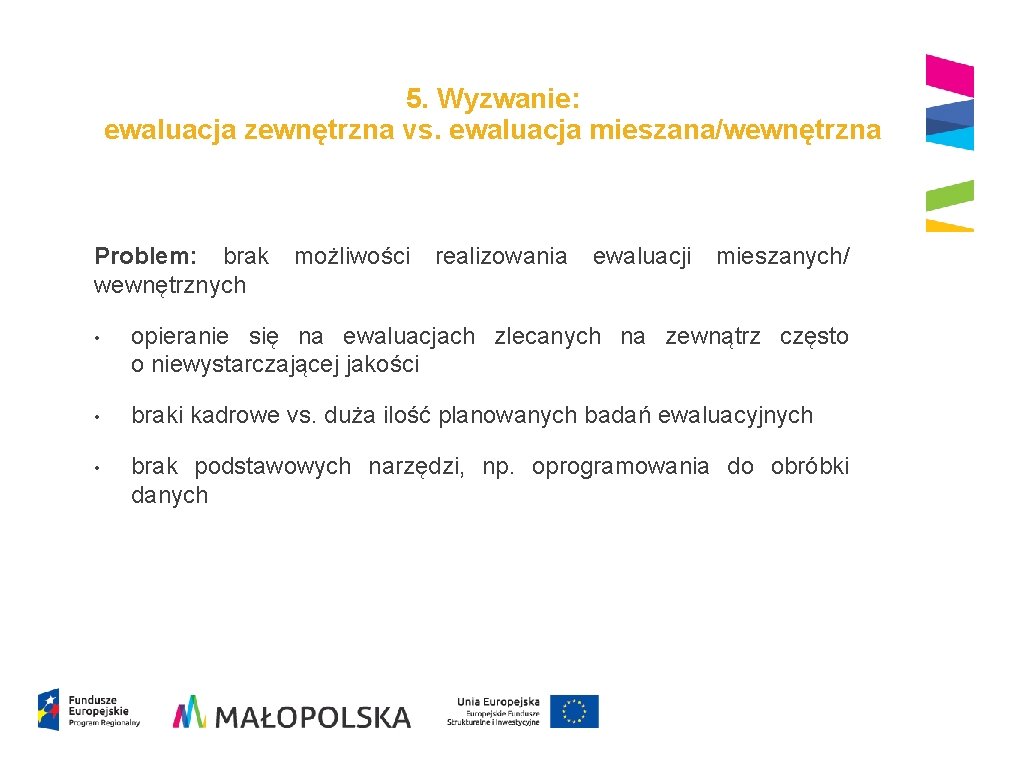 5. Wyzwanie: ewaluacja zewnętrzna vs. ewaluacja mieszana/wewnętrzna Problem: brak możliwości realizowania ewaluacji mieszanych/ wewnętrznych