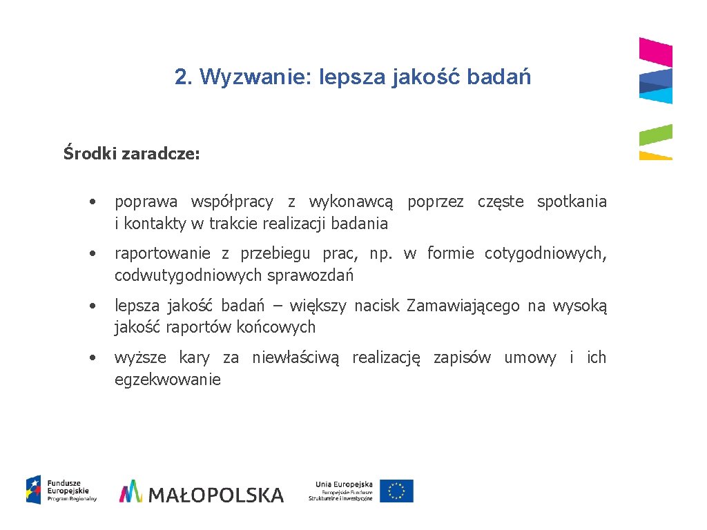 2. Wyzwanie: lepsza jakość badań Środki zaradcze: • poprawa współpracy z wykonawcą poprzez częste