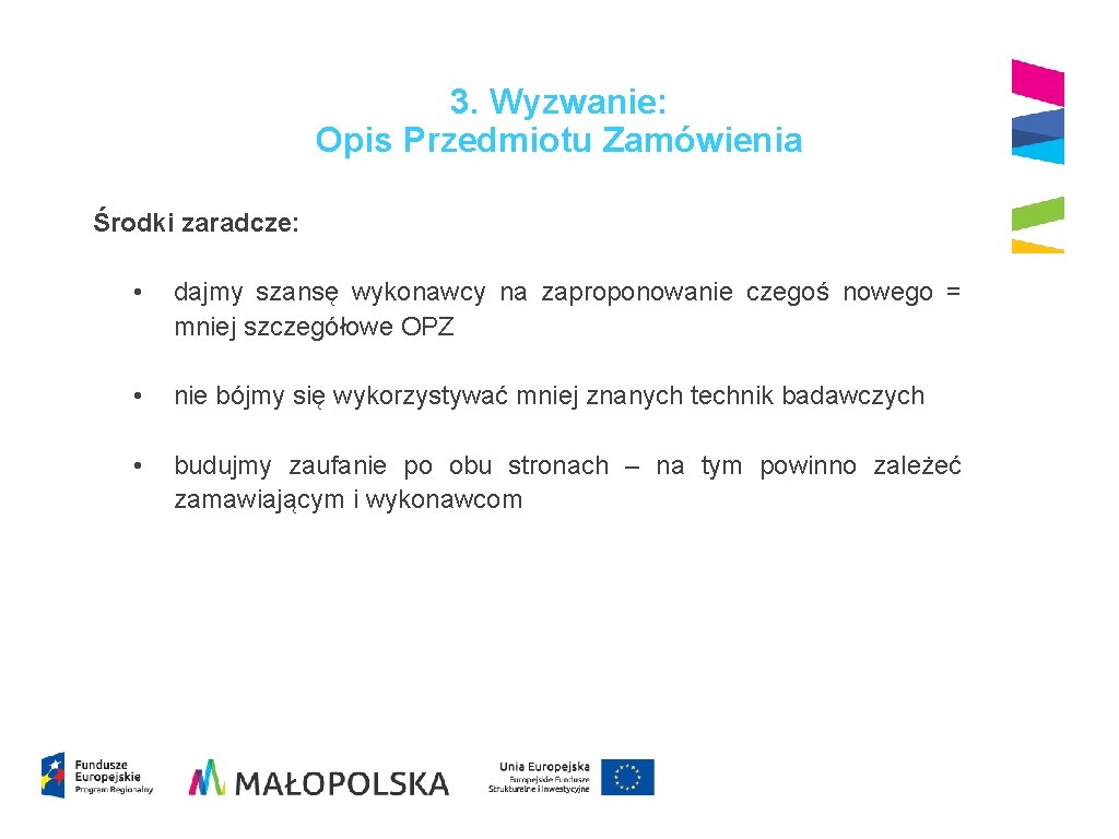 3. Wyzwanie: Opis Przedmiotu Zamówienia Środki zaradcze: • dajmy szansę wykonawcy na zaproponowanie czegoś