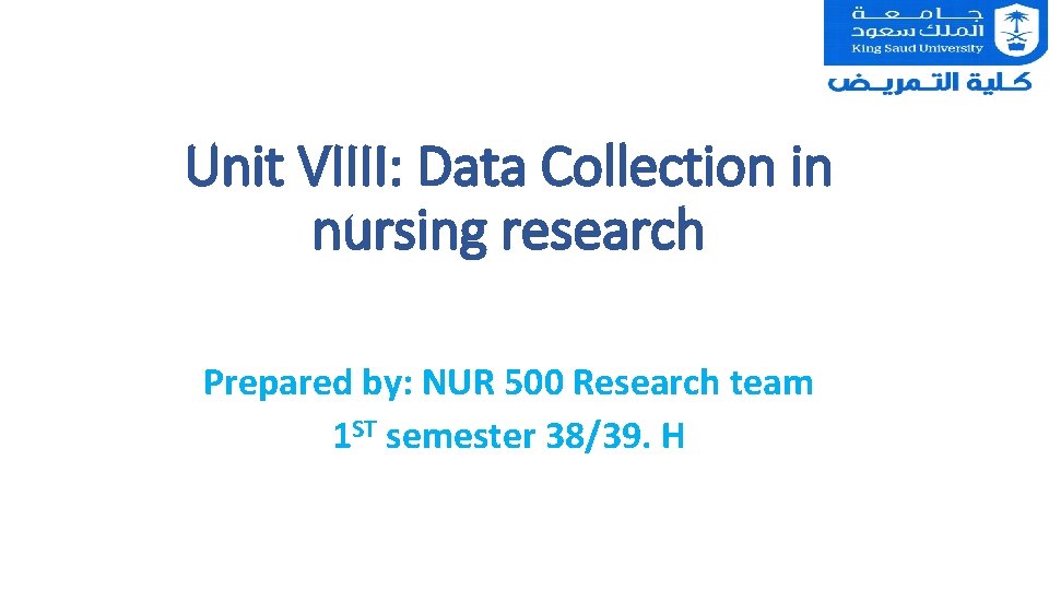 Unit VIIII: Data Collection in nursing research Prepared by: NUR 500 Research team 1