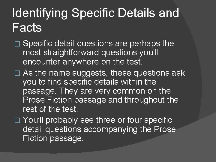 Identifying Specific Details and Facts Specific detail questions are perhaps the most straightforward questions Identifying Specific Details and Facts Specific detail questions are perhaps the most straightforward questions