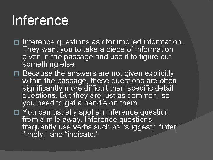 Inference questions ask for implied information. They want you to take a piece of Inference questions ask for implied information. They want you to take a piece of