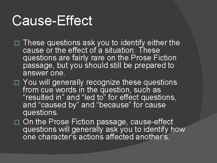 Cause-Effect These questions ask you to identify either the cause or the effect of Cause-Effect These questions ask you to identify either the cause or the effect of