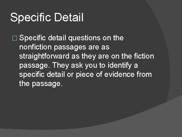 Specific Detail � Specific detail questions on the nonfiction passages are as straightforward as Specific Detail � Specific detail questions on the nonfiction passages are as straightforward as