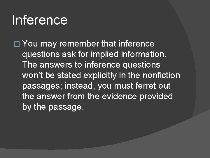 Inference � You may remember that inference questions ask for implied information. The answers Inference � You may remember that inference questions ask for implied information. The answers