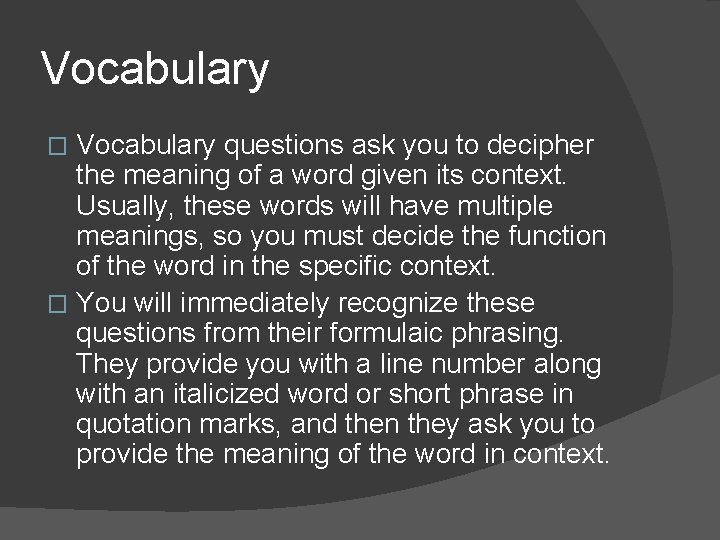Vocabulary questions ask you to decipher the meaning of a word given its context. Vocabulary questions ask you to decipher the meaning of a word given its context.
