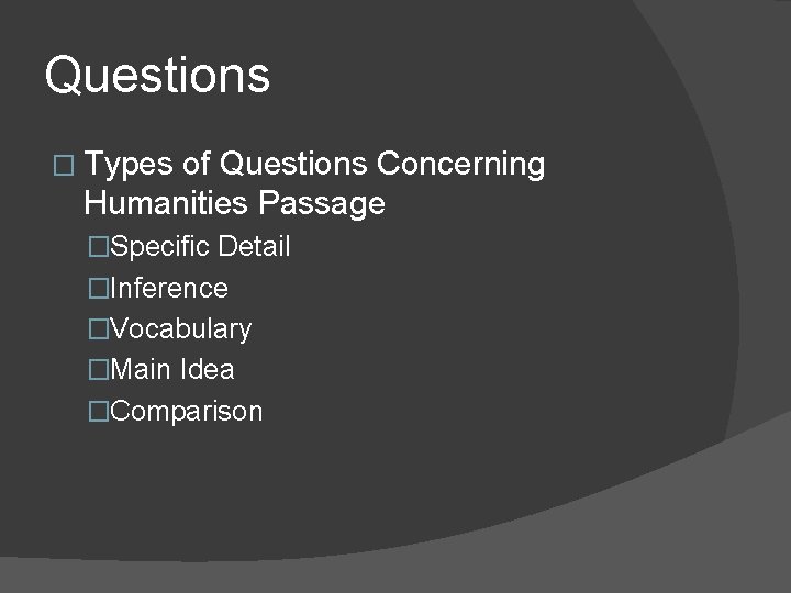 Questions � Types of Questions Concerning Humanities Passage �Specific Detail �Inference �Vocabulary �Main Idea Questions � Types of Questions Concerning Humanities Passage �Specific Detail �Inference �Vocabulary �Main Idea