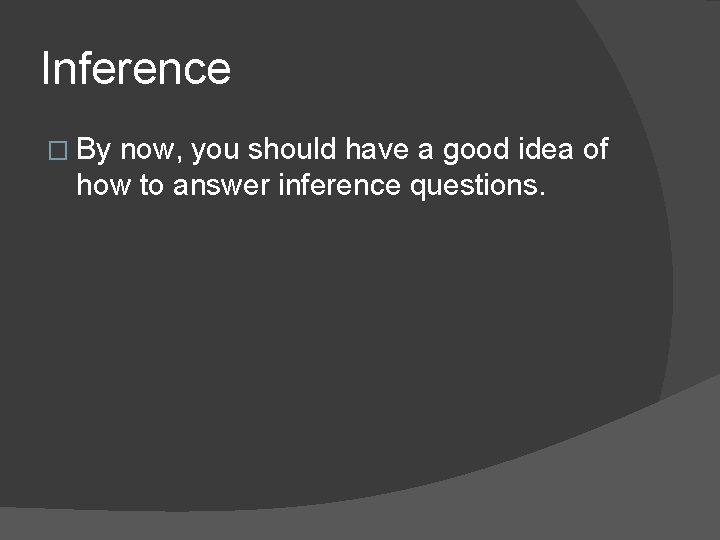Inference � By now, you should have a good idea of how to answer Inference � By now, you should have a good idea of how to answer