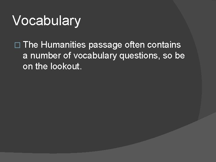 Vocabulary � The Humanities passage often contains a number of vocabulary questions, so be Vocabulary � The Humanities passage often contains a number of vocabulary questions, so be