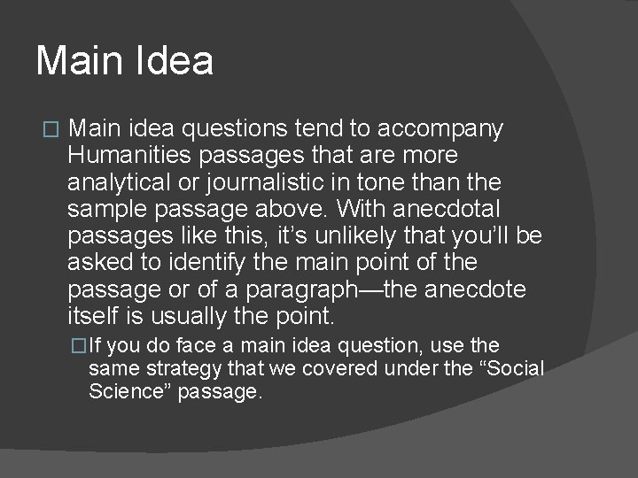 Main Idea � Main idea questions tend to accompany Humanities passages that are more Main Idea � Main idea questions tend to accompany Humanities passages that are more