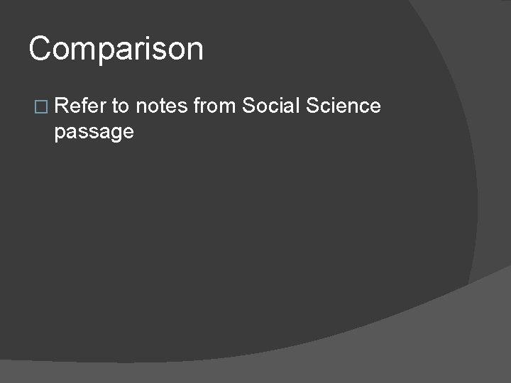 Comparison � Refer to notes from Social Science passage Comparison � Refer to notes from Social Science passage