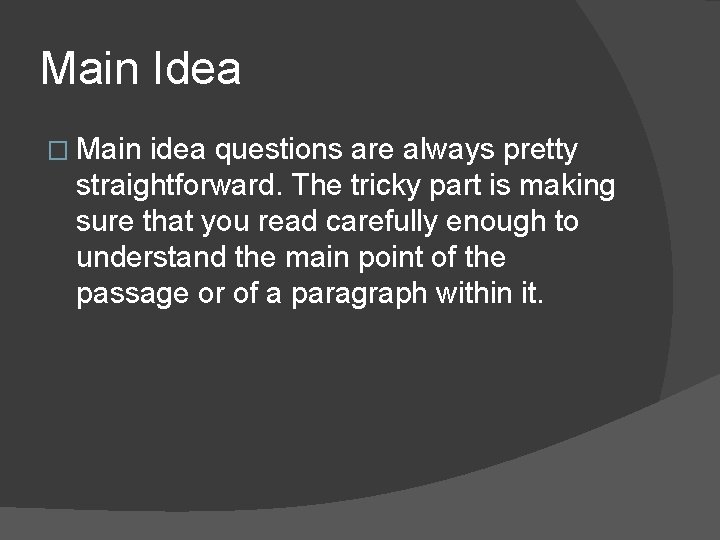 Main Idea � Main idea questions are always pretty straightforward. The tricky part is Main Idea � Main idea questions are always pretty straightforward. The tricky part is