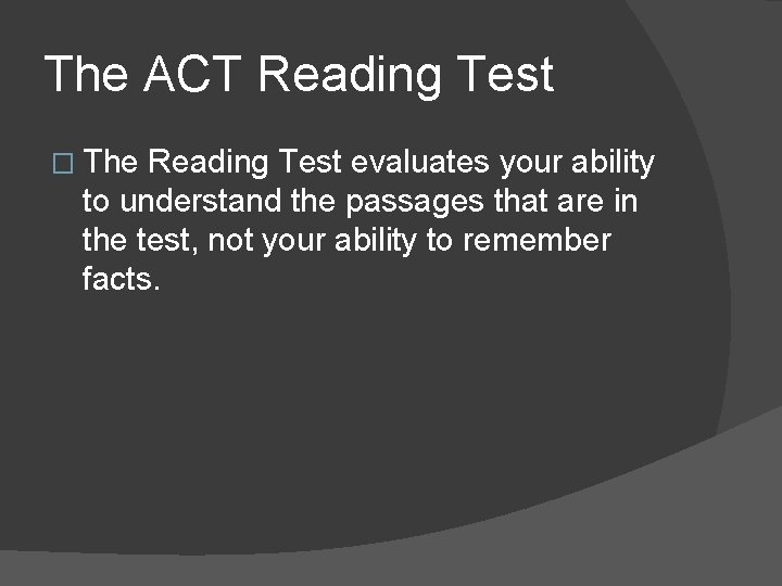 The ACT Reading Test � The Reading Test evaluates your ability to understand the The ACT Reading Test � The Reading Test evaluates your ability to understand the