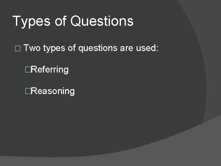 Types of Questions � Two types of questions are used: �Referring �Reasoning Types of Questions � Two types of questions are used: �Referring �Reasoning
