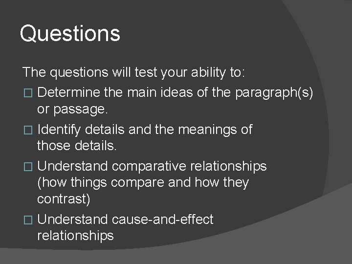 Questions The questions will test your ability to: � Determine the main ideas of Questions The questions will test your ability to: � Determine the main ideas of