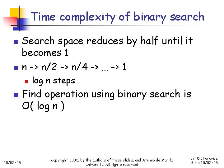 Time complexity of binary search n n Search space reduces by half until it