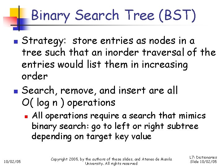 Binary Search Tree (BST) n n Strategy: store entries as nodes in a tree