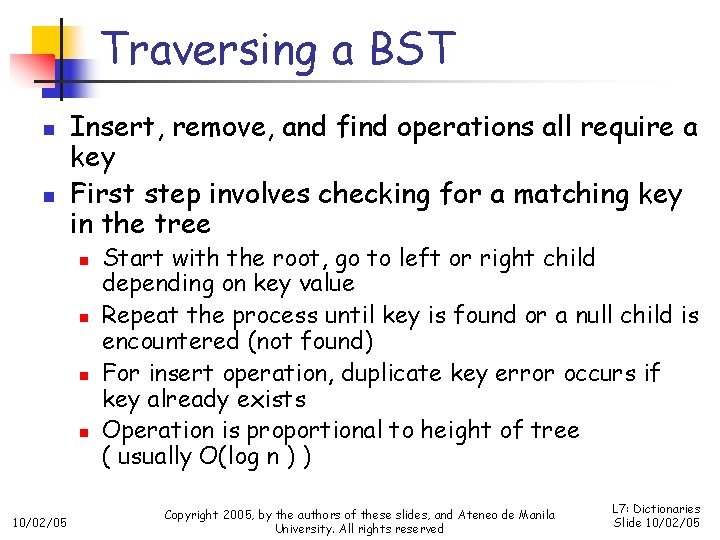 Traversing a BST n n Insert, remove, and find operations all require a key