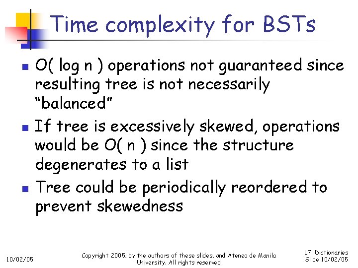 Time complexity for BSTs n n n 10/02/05 O( log n ) operations not