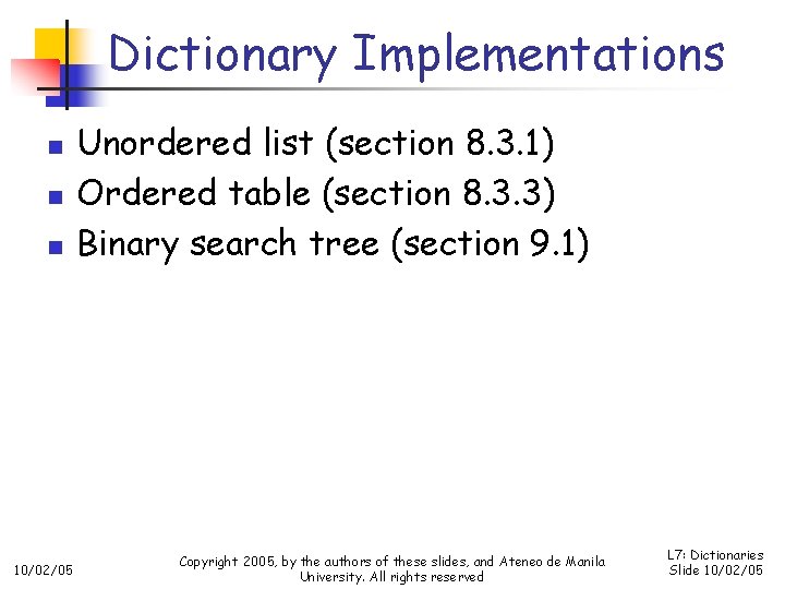 Dictionary Implementations n n n 10/02/05 Unordered list (section 8. 3. 1) Ordered table