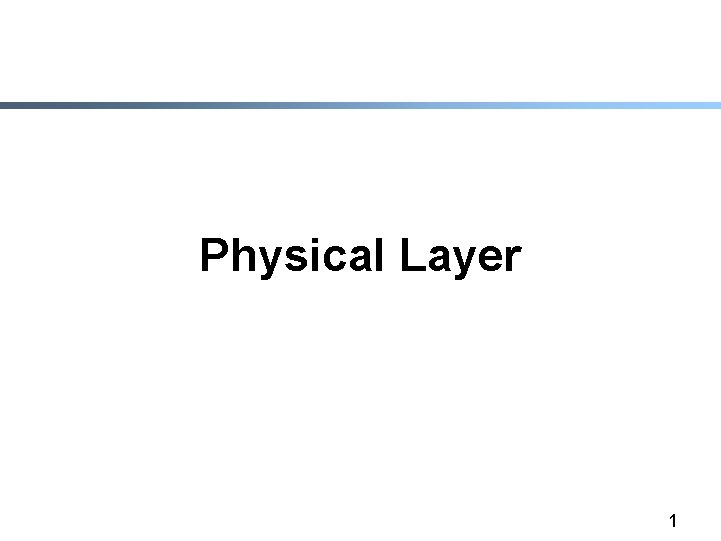Physical Layer 1 