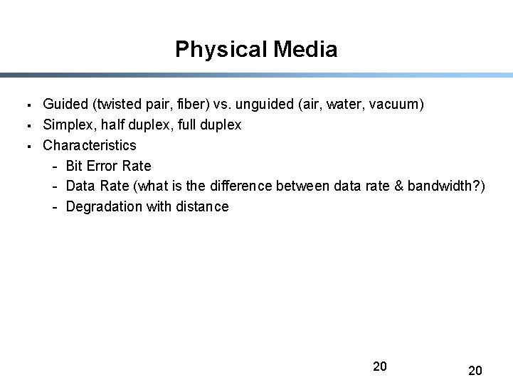 Physical Media § § § Guided (twisted pair, fiber) vs. unguided (air, water, vacuum)