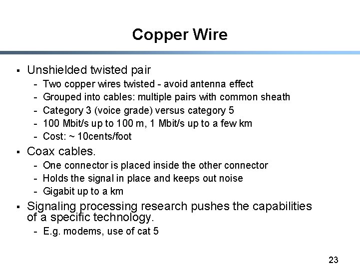 Copper Wire § Unshielded twisted pair - § Two copper wires twisted - avoid