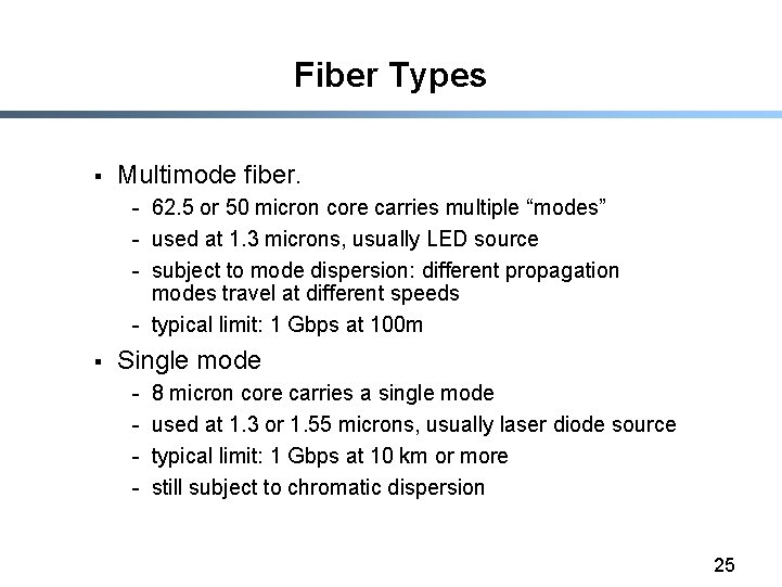 Fiber Types § Multimode fiber. - 62. 5 or 50 micron core carries multiple