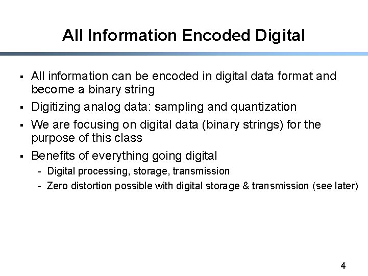 All Information Encoded Digital § § All information can be encoded in digital data
